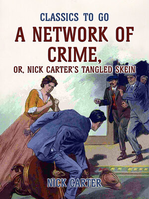 cover image of A Network of Crime; or, Nick Carter's Tangled Skein